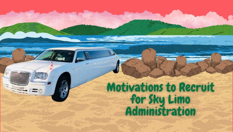 Motivations to Recruit for Sky Limo Administration