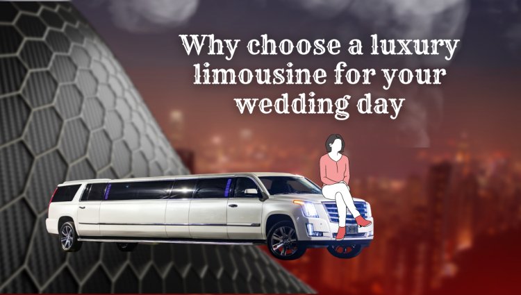 Why choose a luxury limousine for your wedding day