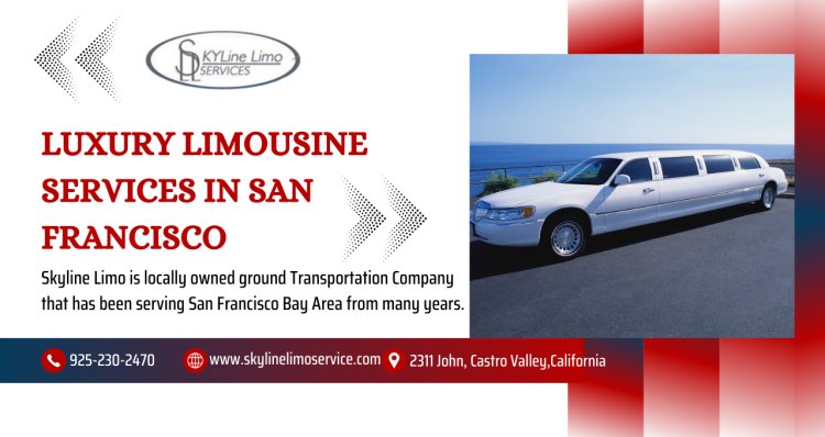 The Ultimate Guide to Luxury Limousine Services in San Francisco