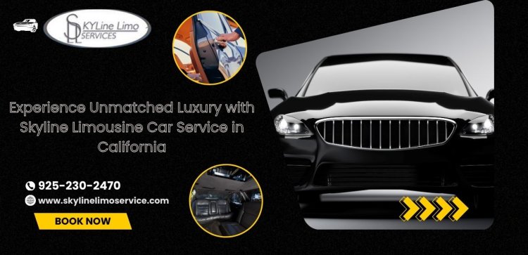 Experience Unmatched Luxury with Skyline Limousine Car Service in California