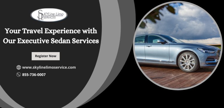 Your Travel Experience with Our Executive Sedan Services