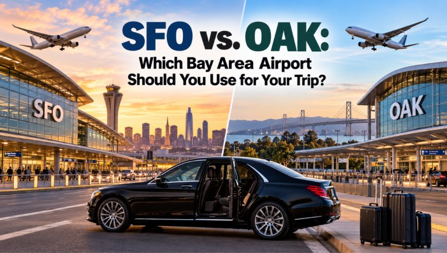 SFO vs. OAK: Which Bay Area Airport Should You Use for Your Trip?