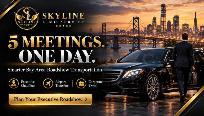 Bay Area Roadshow Transportation: How Executives Can Visit 5 Meetings in One Day